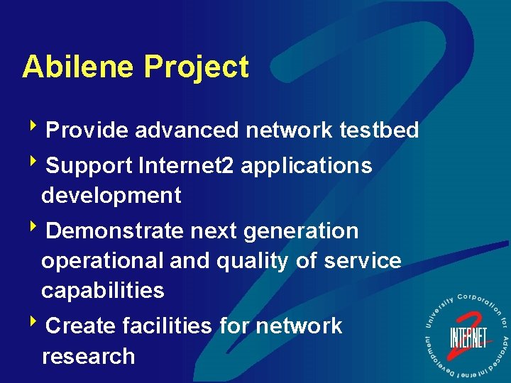Abilene Project 8 Provide advanced network testbed 8 Support Internet 2 applications development 8