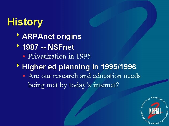 History 8 ARPAnet origins 81987 -- NSFnet • Privatization in 1995 8 Higher ed