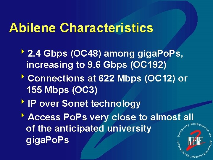 Abilene Characteristics 82. 4 Gbps (OC 48) among giga. Po. Ps, increasing to 9.