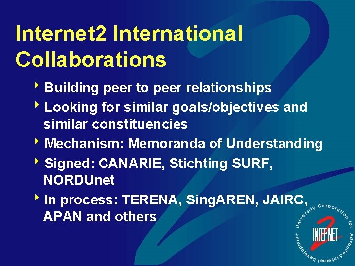Internet 2 International Collaborations 8 Building peer to peer relationships 8 Looking for similar