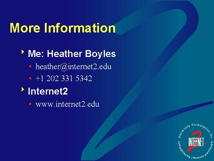 More Information 8 Me: Heather Boyles • heather@internet 2. edu • +1 202 331