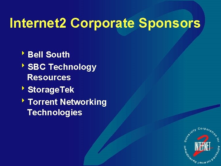 Internet 2 Corporate Sponsors 8 Bell South 8 SBC Technology Resources 8 Storage. Tek