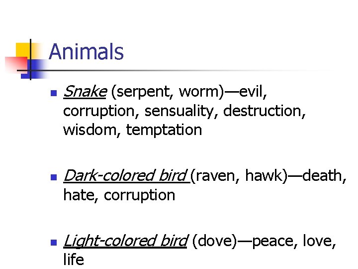 Animals n Snake (serpent, worm)—evil, corruption, sensuality, destruction, wisdom, temptation n Dark-colored bird (raven,