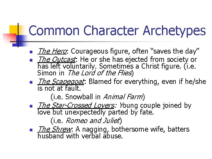 Common Character Archetypes n n n The Hero: Courageous figure, often “saves the day”