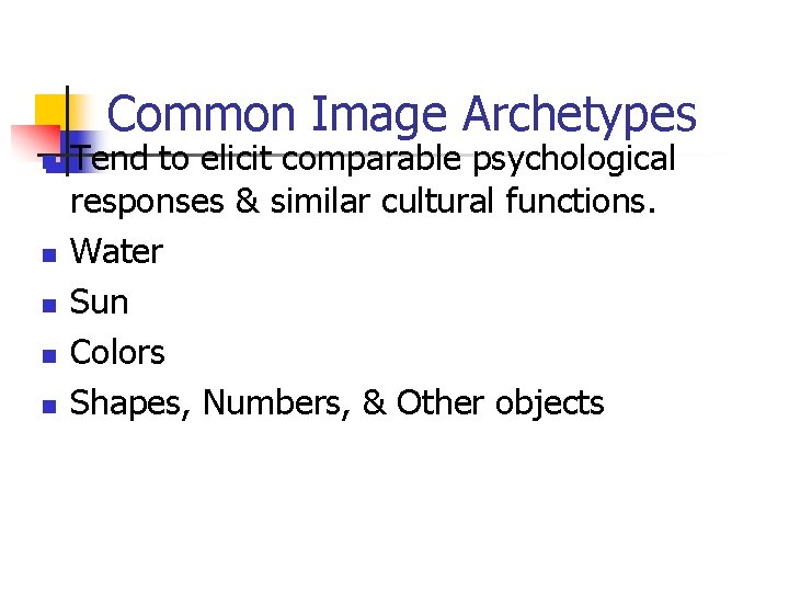 Common Image Archetypes n n n Tend to elicit comparable psychological responses & similar