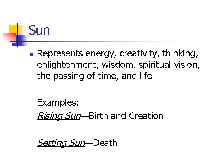 Sun n Represents energy, creativity, thinking, enlightenment, wisdom, spiritual vision, the passing of time,