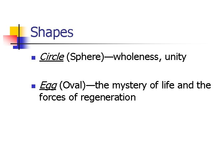 Shapes n Circle (Sphere)—wholeness, unity n Egg (Oval)—the mystery of life and the forces