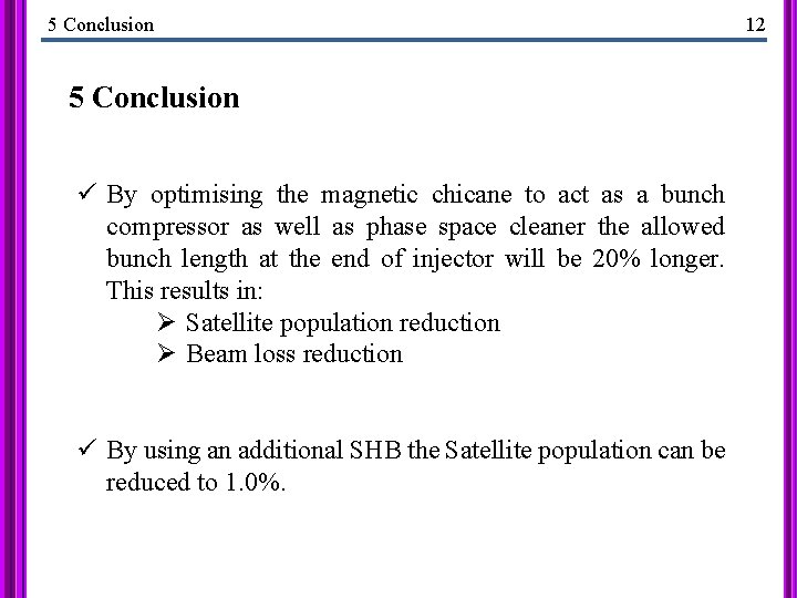 5 Conclusion ü By optimising the magnetic chicane to act as a bunch compressor