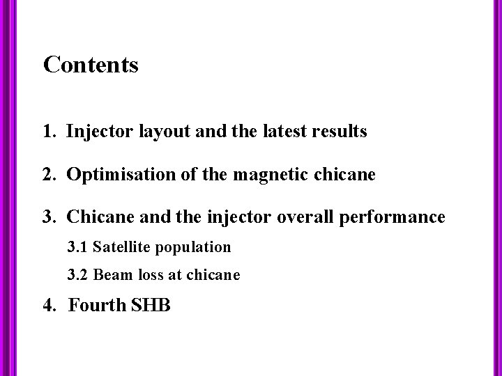 Contents 1. Injector layout and the latest results 2. Optimisation of the magnetic chicane