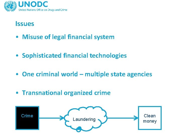 Issues • Misuse of legal financial system • Sophisticated financial technologies • One criminal