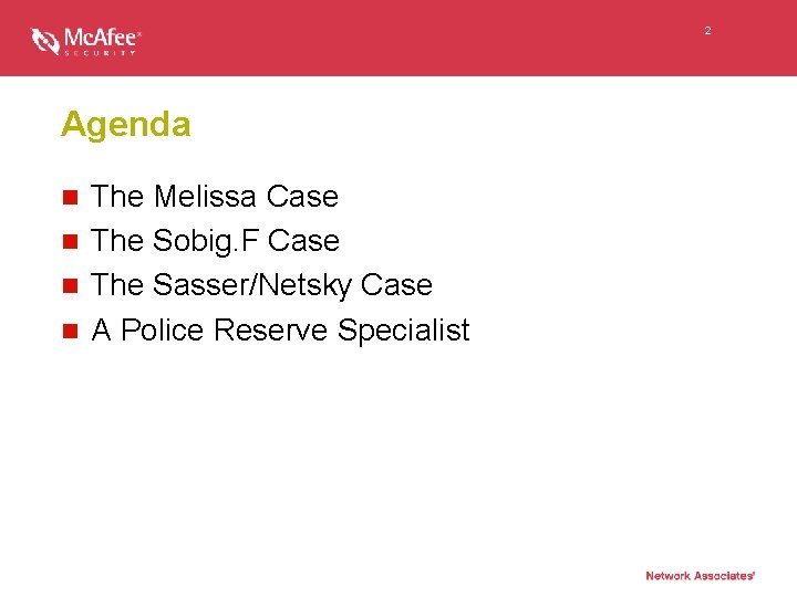 2 Agenda The Melissa Case n The Sobig. F Case n The Sasser/Netsky Case