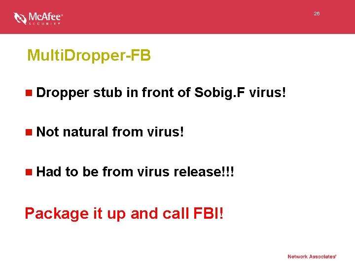 26 Multi. Dropper-FB n Dropper stub in front of Sobig. F virus! n Not