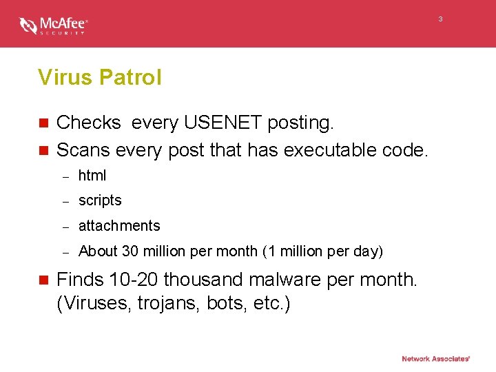 3 Virus Patrol Checks every USENET posting. n Scans every post that has executable
