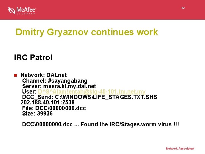 42 Dmitry Gryaznov continues work IRC Patrol n Network: DALnet Channel: #sayangabang Server: mesra.