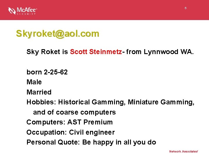 6 Skyroket@aol. com Sky Roket is Scott Steinmetz- from Lynnwood WA. born 2 -25