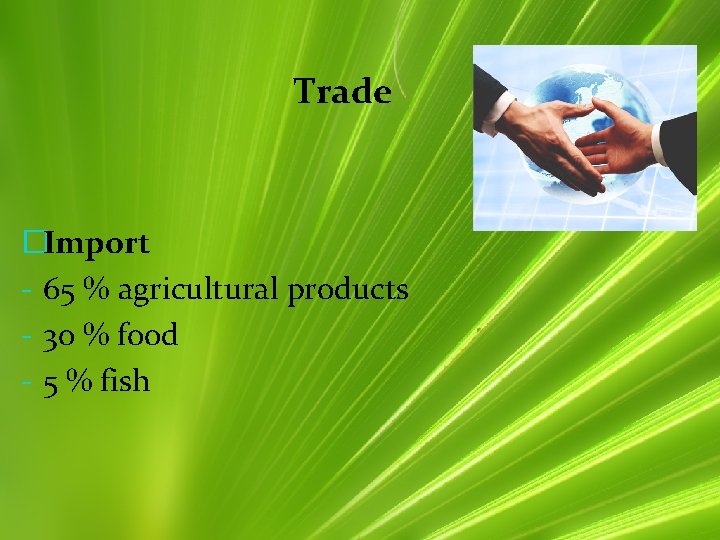 Trade �Import - 65 % agricultural products - 30 % food - 5 %