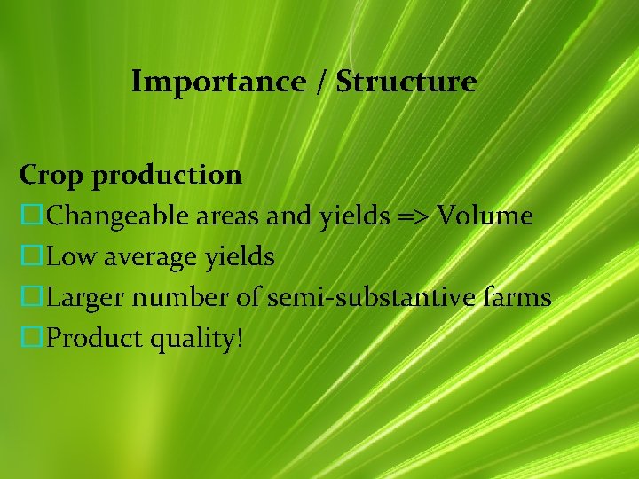Importance / Structure Crop production �Changeable areas and yields Volume �Low average yields �Larger