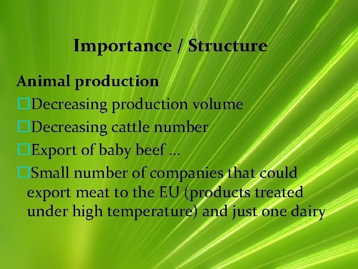 Importance / Structure Animal production �Decreasing production volume �Decreasing cattle number �Export of baby