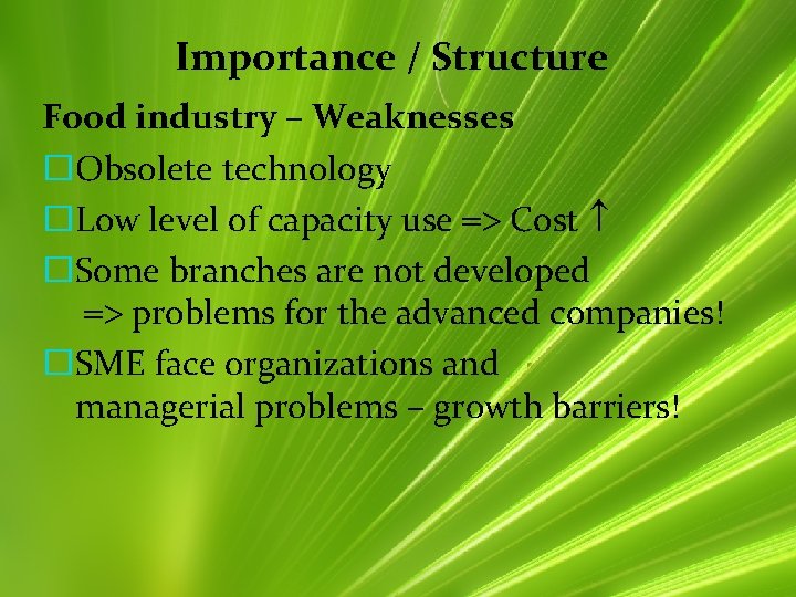 Importance / Structure Food industry – Weaknesses �Obsolete technology �Low level of capacity use