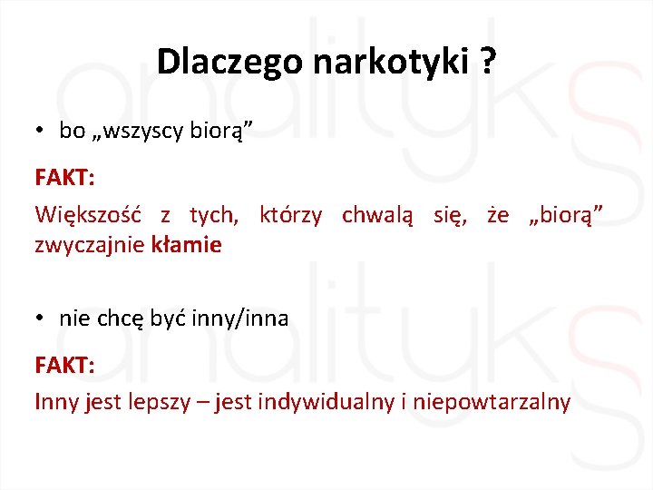 Dlaczego narkotyki ? • bo „wszyscy biorą” FAKT: Większość z tych, którzy chwalą się,