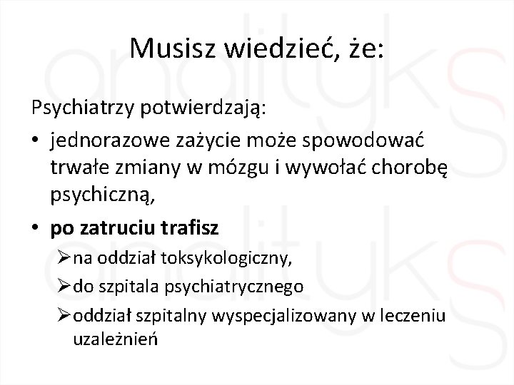 Musisz wiedzieć, że: Psychiatrzy potwierdzają: • jednorazowe zażycie może spowodować trwałe zmiany w mózgu