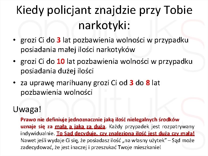 Kiedy policjant znajdzie przy Tobie narkotyki: • grozi Ci do 3 lat pozbawienia wolności