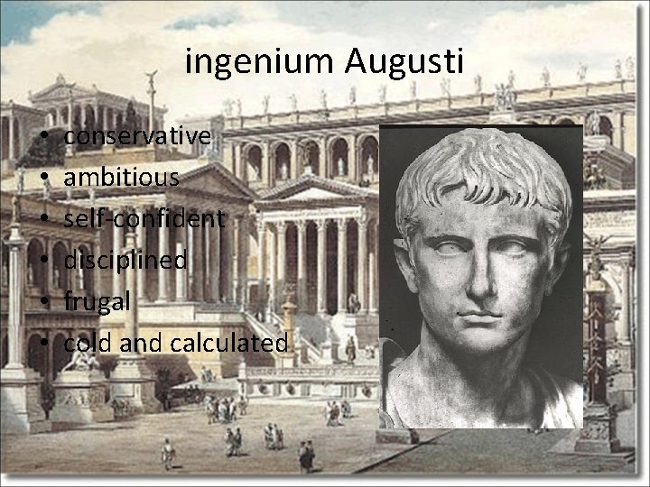 ingenium Augusti • • • conservative ambitious self-confident disciplined frugal cold and calculated 