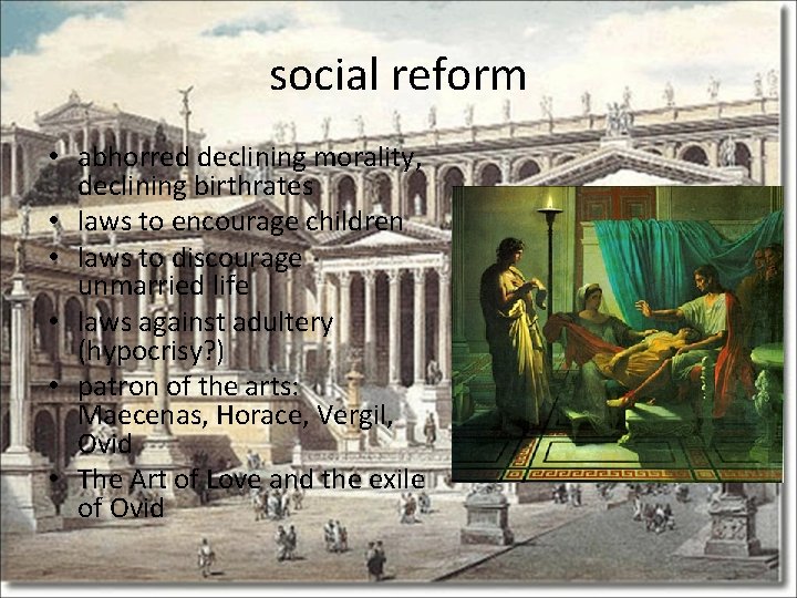 social reform • abhorred declining morality, declining birthrates • laws to encourage children •
