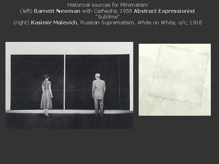 Historical sources for Minimalism (left) Barnett Newman with Cathedra, 1958 Abstract Expressionist “Sublime” (right)