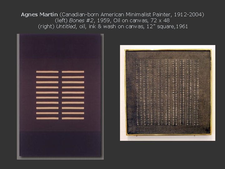 Agnes Martin (Canadian-born American Minimalist Painter, 1912 -2004) (left) Bones #2, 1959, Oil on
