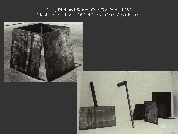 (left) Richard Serra, One-Ton Prop, 1969 (right) installation, 1969 of Serra’s “prop” sculptures 