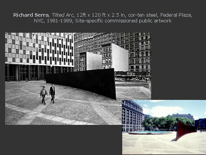 Richard Serra, Tilted Arc, 12 ft x 120 ft x 2. 5 in, cor-ten