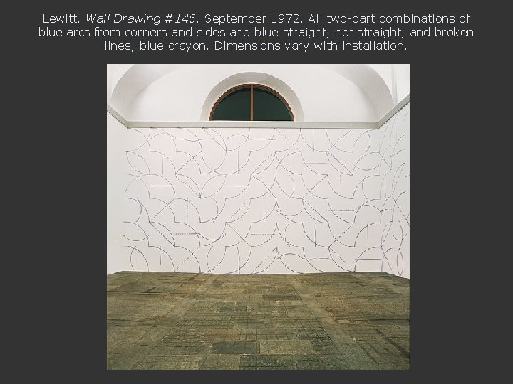Lewitt, Wall Drawing #146, September 1972. All two-part combinations of blue arcs from corners