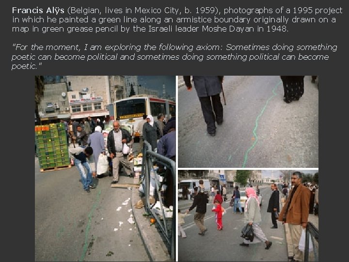 Francis Alÿs (Belgian, lives in Mexico City, b. 1959), photographs of a 1995 project