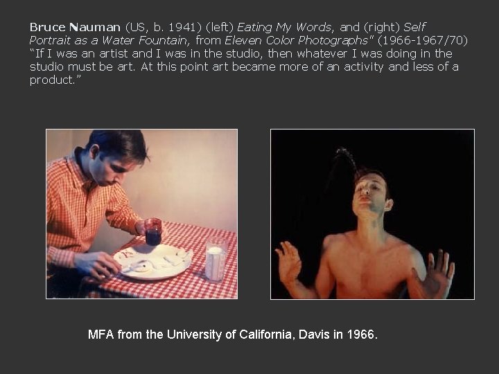 Bruce Nauman (US, b. 1941) (left) Eating My Words, and (right) Self Portrait as
