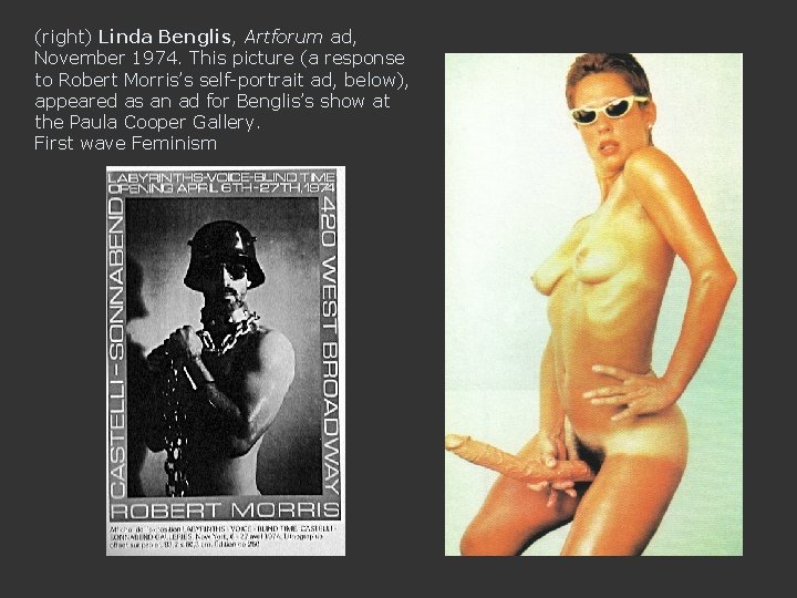 (right) Linda Benglis, Artforum ad, November 1974. This picture (a response to Robert Morris’s