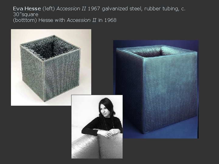 Eva Hesse (left) Accession II 1967 galvanized steel, rubber tubing, c. 30”square (botttom) Hesse
