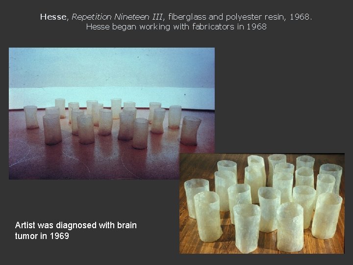 Hesse, Repetition Nineteen III, fiberglass and polyester resin, 1968. Hesse began working with fabricators