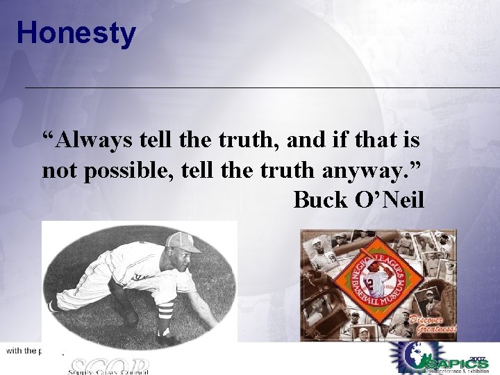 Honesty “Always tell the truth, and if that is not possible, tell the truth