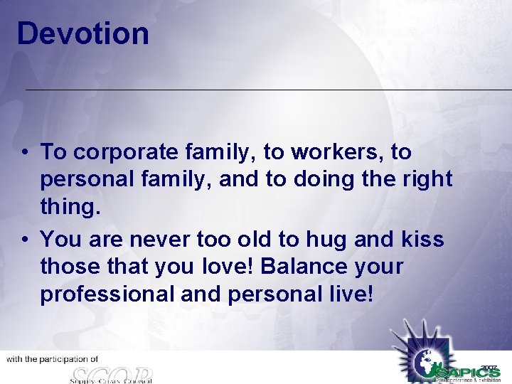 Devotion • To corporate family, to workers, to personal family, and to doing the