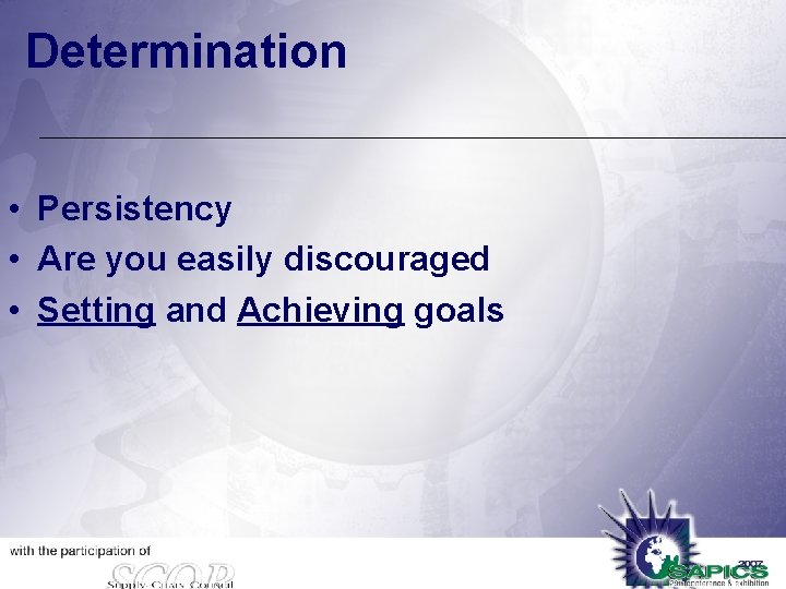 Determination • Persistency • Are you easily discouraged • Setting and Achieving goals 