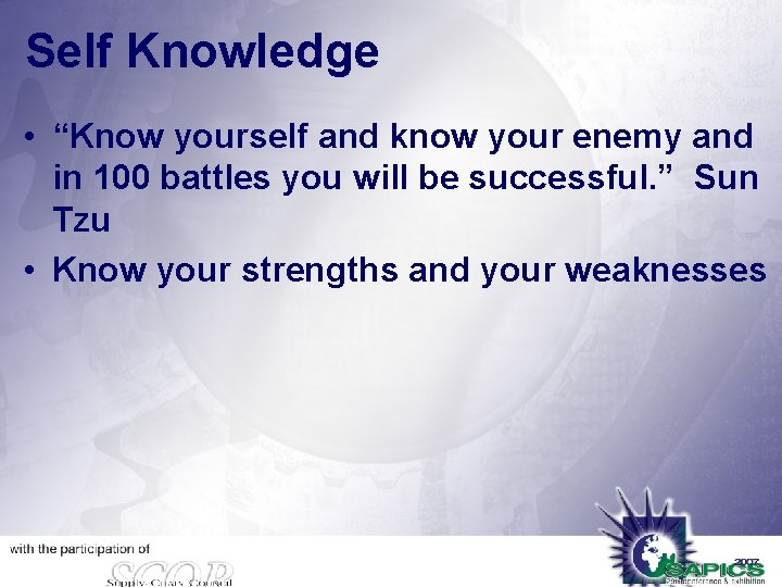 Self Knowledge • “Know yourself and know your enemy and in 100 battles you