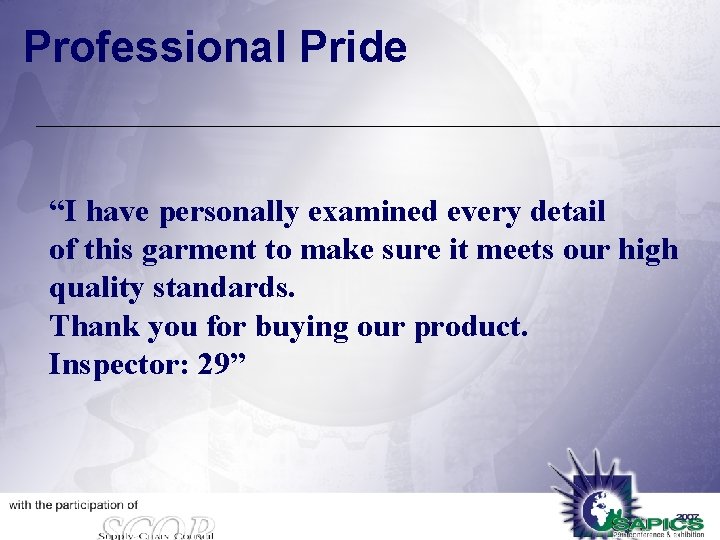 Professional Pride “I have personally examined every detail of this garment to make sure