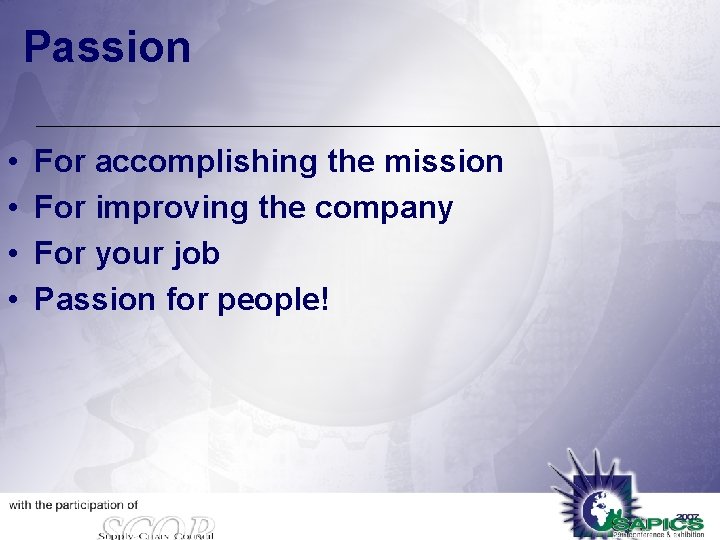 Passion • • For accomplishing the mission For improving the company For your job