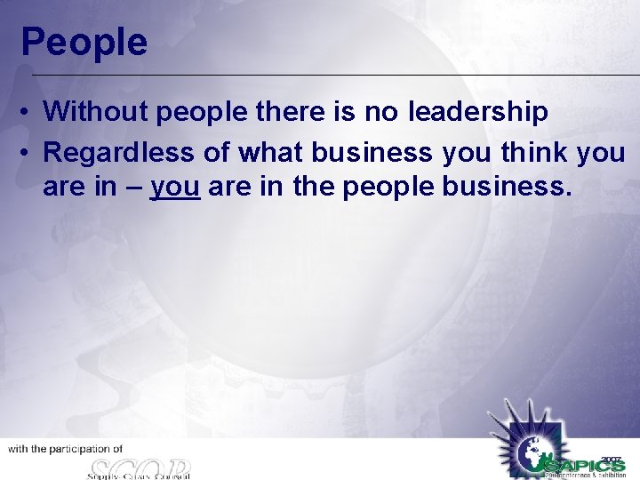 People • Without people there is no leadership • Regardless of what business you