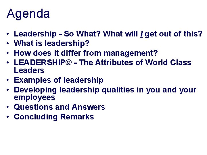 Agenda • • Leadership - So What? What will I get out of this?