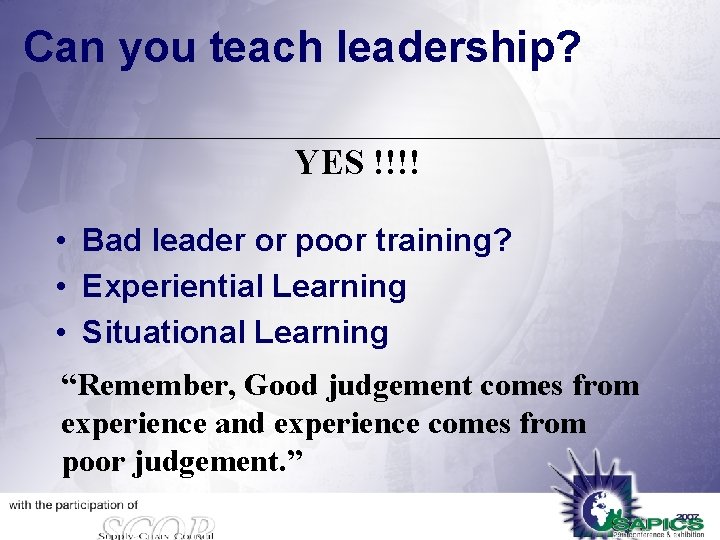 Can you teach leadership? YES !!!! • Bad leader or poor training? • Experiential