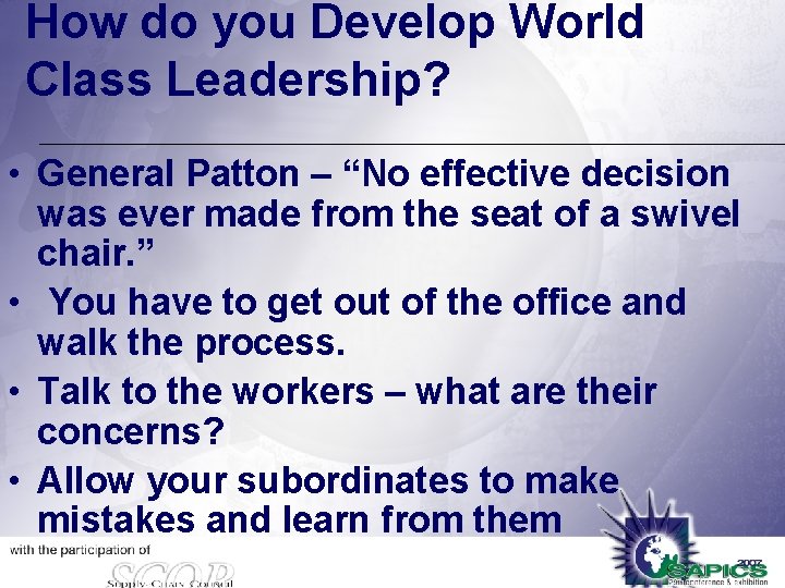 How do you Develop World Class Leadership? • General Patton – “No effective decision