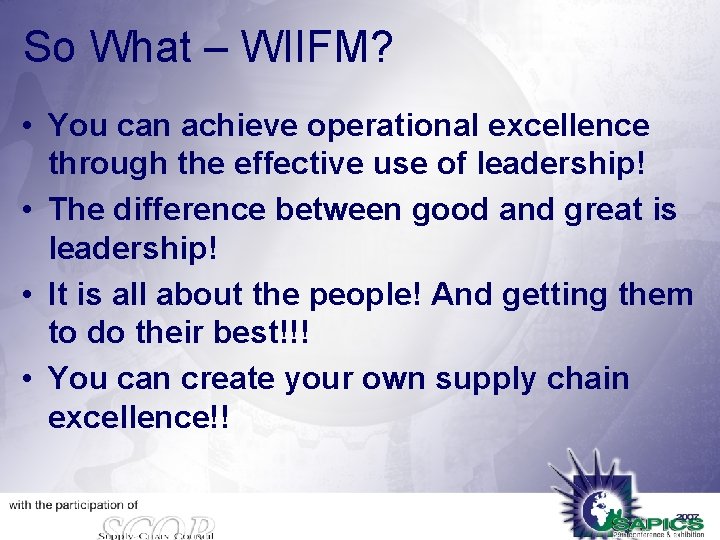 So What – WIIFM? • You can achieve operational excellence through the effective use