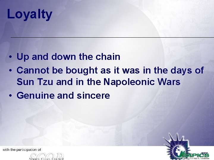 Loyalty • Up and down the chain • Cannot be bought as it was